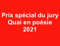 
Prix spécial du jury 
Quai en poésie
2021